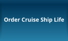 Order Cruise Ship Life