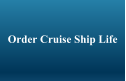 Order Cruise Ship Life